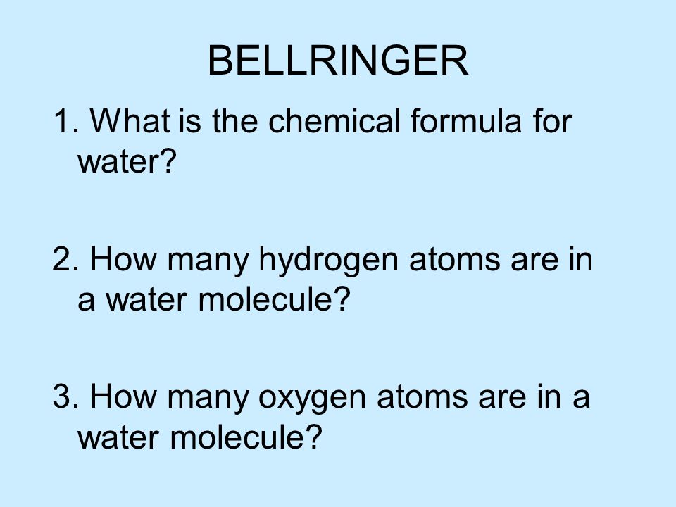 bellringer 1 what is the chemical formula for water 2 how many what is the chemical formula for water