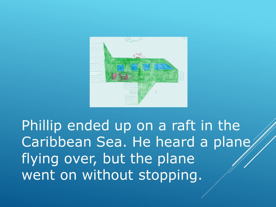 Phillip ended up on a raft in the Caribbean Sea.