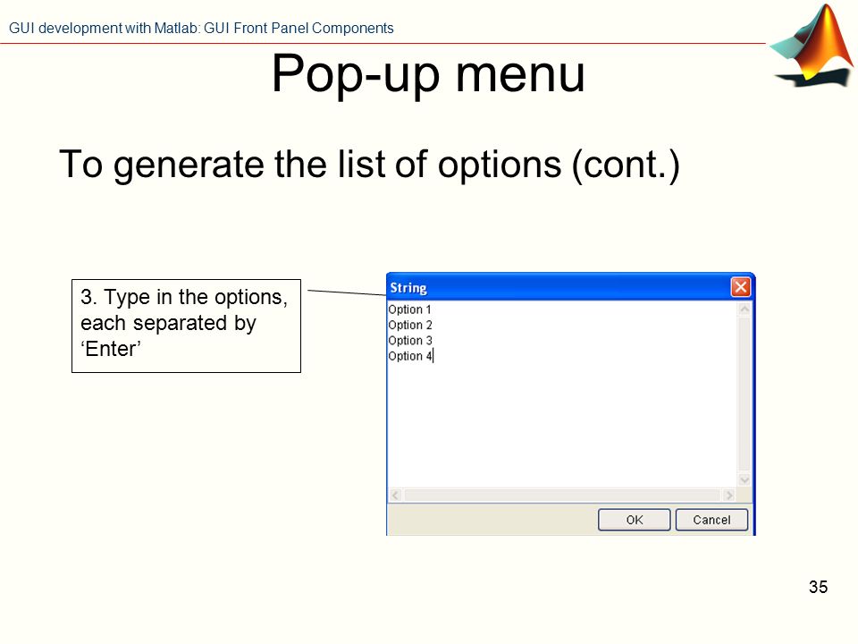 GUI development with Matlab: GUI Front Panel Components 1 GUI front panel  components In this section, we will look at -GUI front panel components  -Programming. - ppt download
