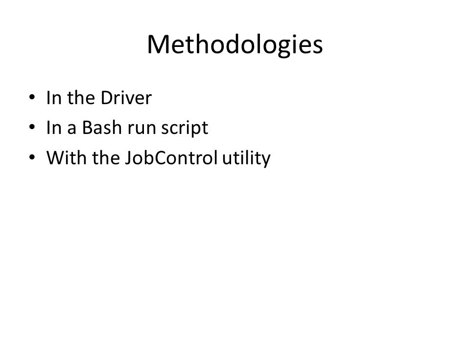 Methodologies In the Driver In a Bash run script With the JobControl utility