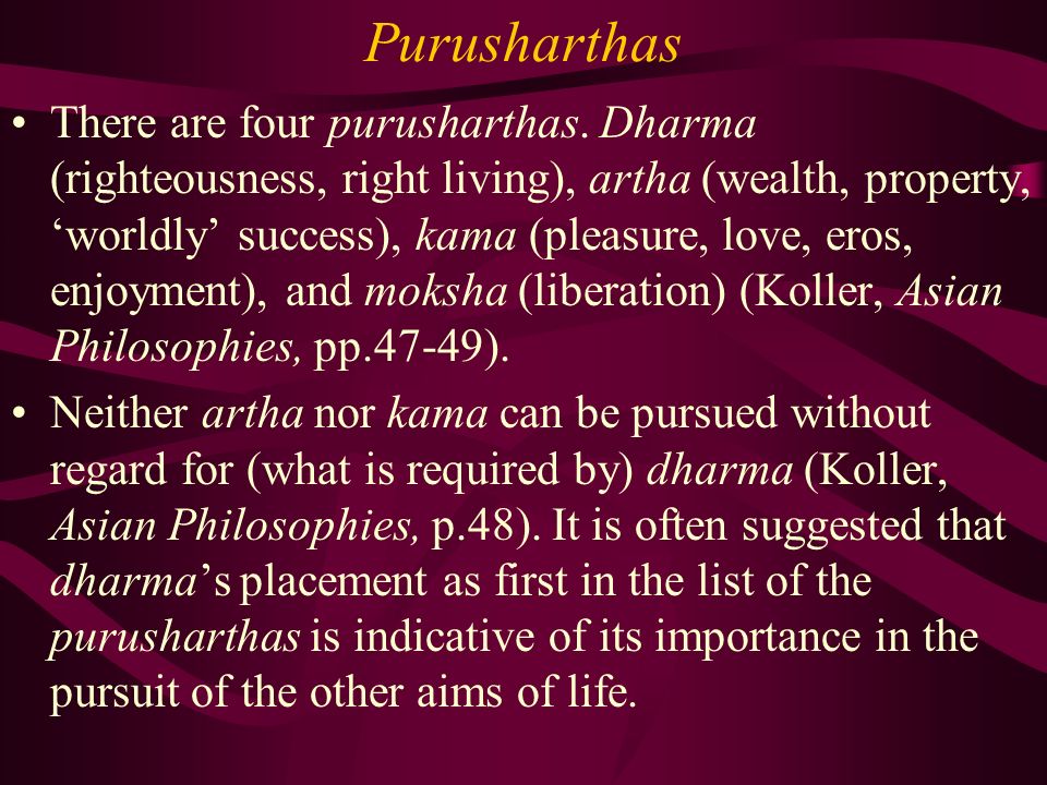 Purusharthas There are four purusharthas.