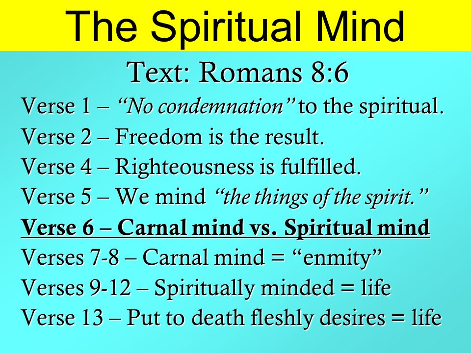 The Spiritual Mind Text: Romans 8:6 Verse 1 – No condemnation to the spiritual.