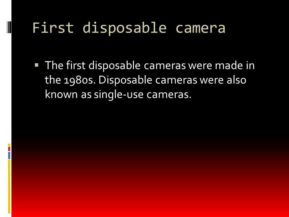 First disposable camera  The first disposable cameras were made in the 1980s.