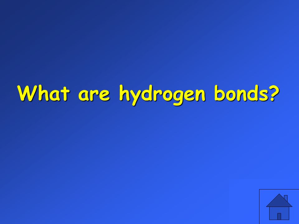 What are hydrogen bonds