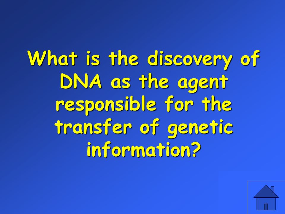 What is the discovery of DNA as the agent responsible for the transfer of genetic information