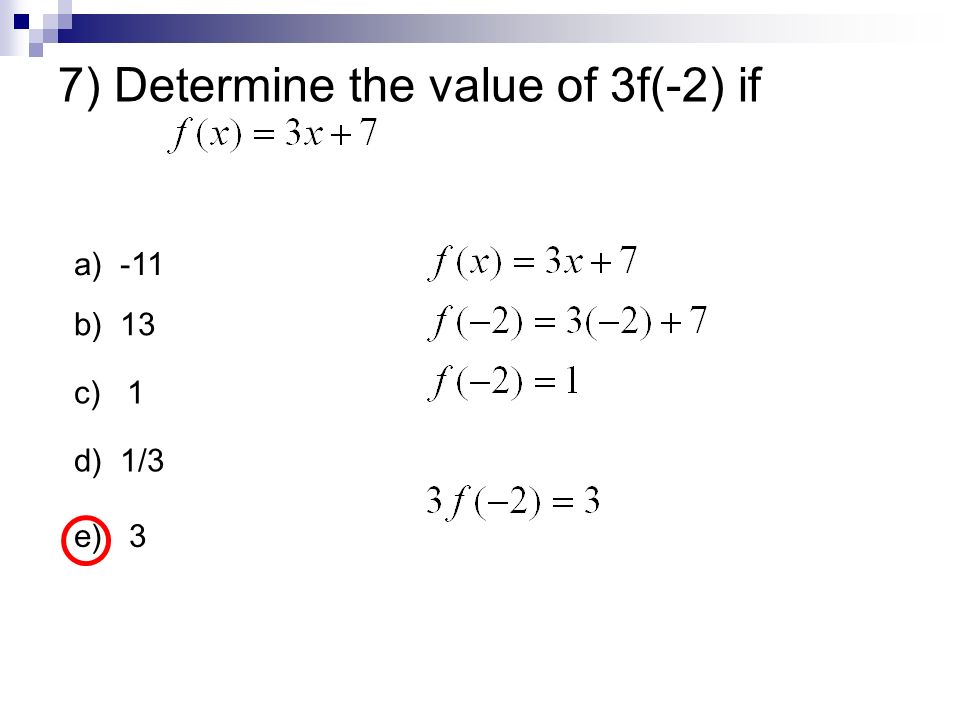 7) Determine the value of 3f(-2) if a) -11 b) 13 c) 1 d) 1/3 e) 3