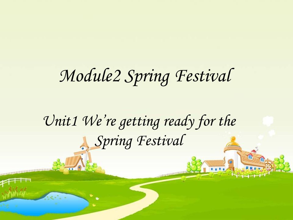 Module2 Spring Festival Unit1 We’re getting ready for the Spring Festival