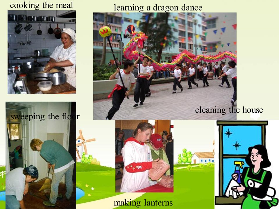 cleaning the house learning a dragon dance cooking the meal sweeping the floor making lanterns