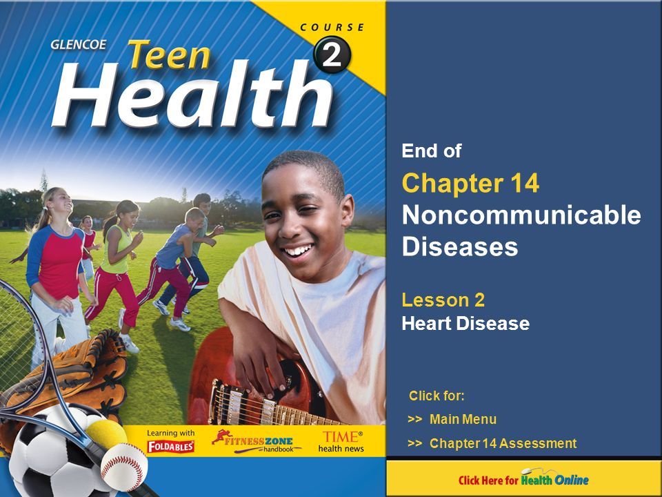 Click for: End of Chapter 14 Noncommunicable Diseases Lesson 2 Heart Disease >> Main Menu >> Chapter 14 Assessment