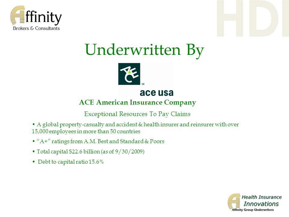 Underwritten By Exceptional Resources To Pay Claims A global property-casualty and accident & health insurer and reinsurer with over 15,000 employees in more than 50 countries A+ ratings from A.M.