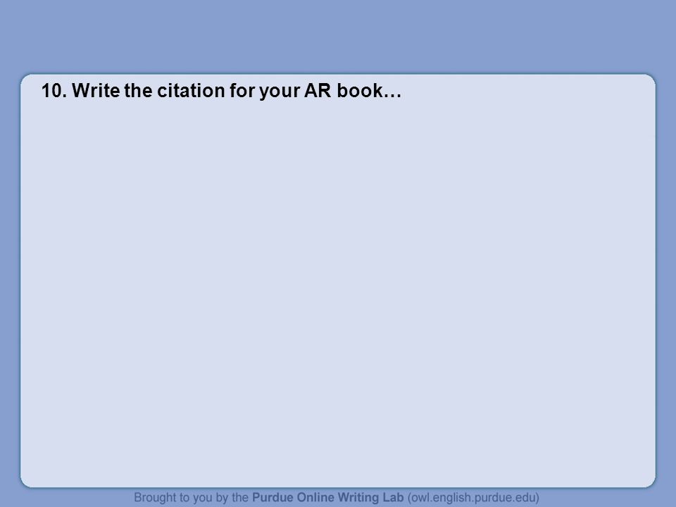 10. Write the citation for your AR book…