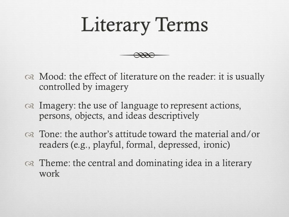 Literary TermsLiterary Terms  Mood: the effect of literature on the  reader: it is usually controlled by imagery  Imagery: the use of language  to represent. - ppt download
