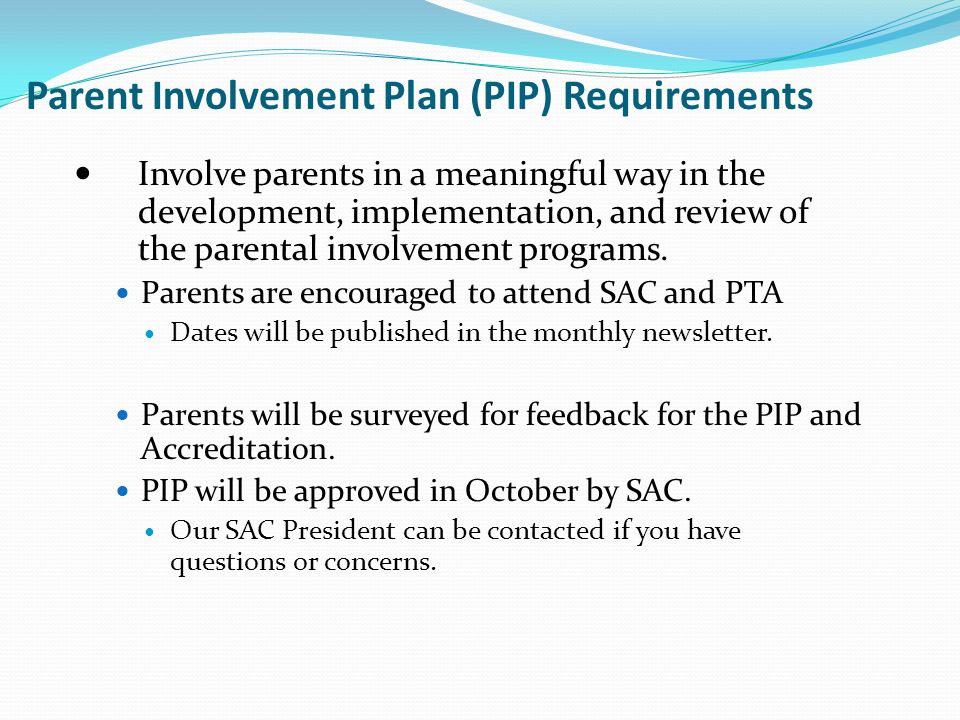Parent Involvement Plan (PIP) Requirements Involve parents in a meaningful way in the development, implementation, and review of the parental involvement programs.