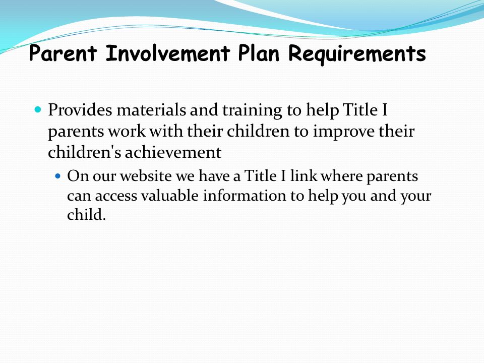 Provides materials and training to help Title I parents work with their children to improve their children s achievement On our website we have a Title I link where parents can access valuable information to help you and your child.