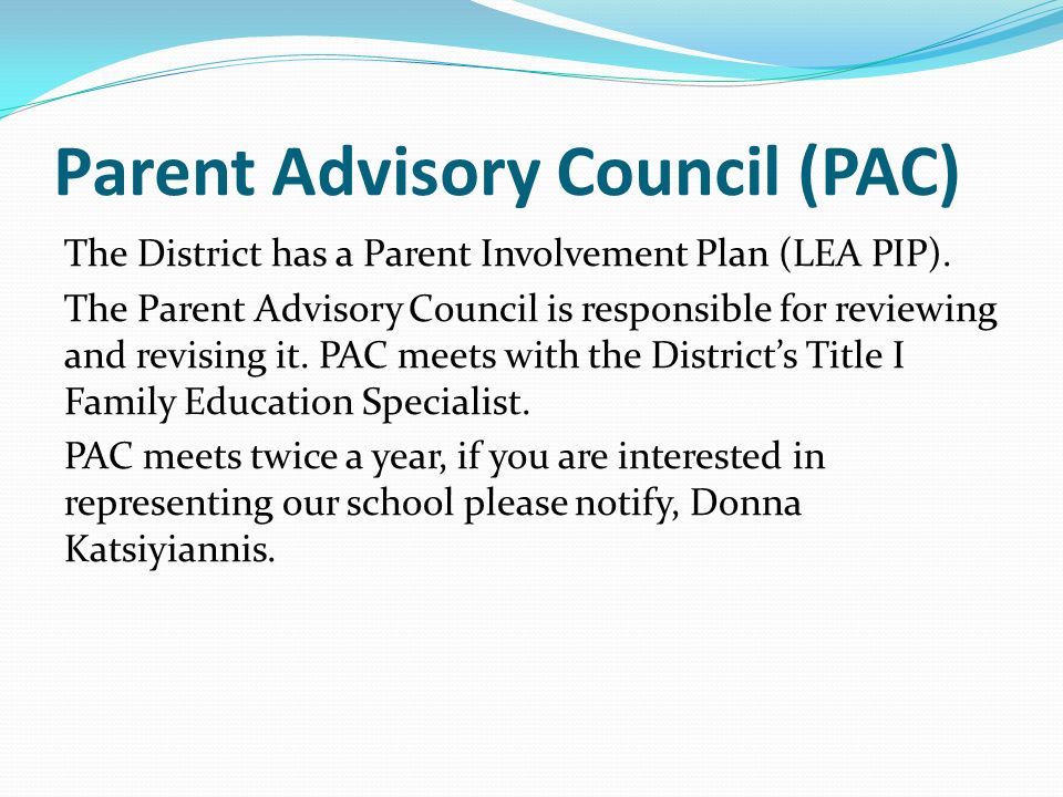 Parent Advisory Council (PAC) The District has a Parent Involvement Plan (LEA PIP).