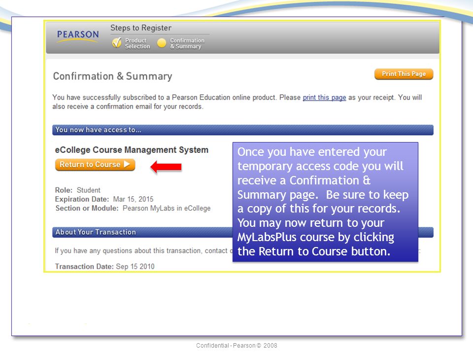 Confidential - Pearson © 2008 Once you have entered your temporary access code you will receive a Confirmation & Summary page.