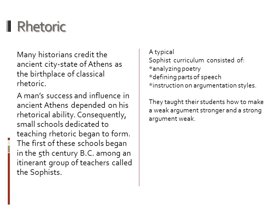 Rhetoric Many historians credit the ancient city-state of Athens as the birthplace of classical rhetoric.