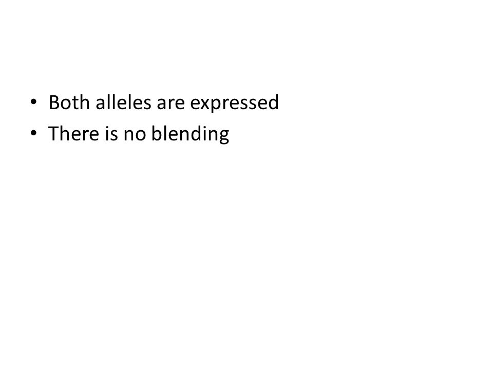 Both alleles are expressed There is no blending