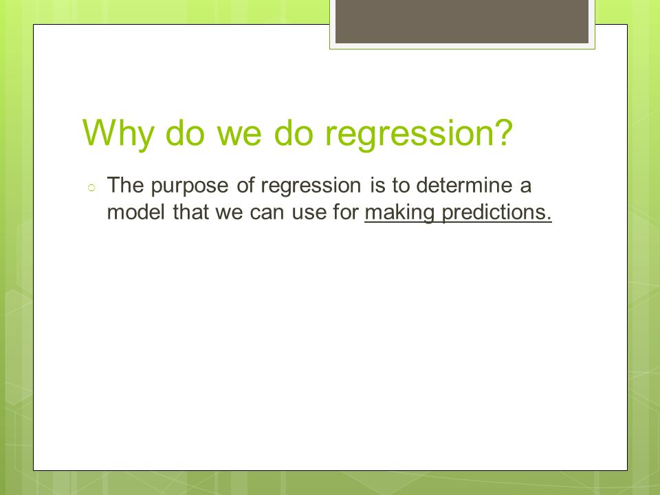 Why do we do regression.