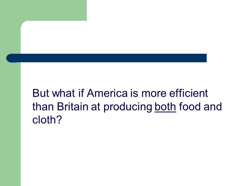 But what if America is more efficient than Britain at producing both food and cloth