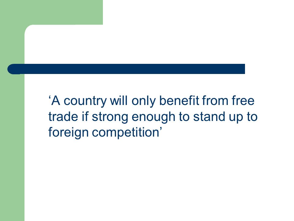 ‘A country will only benefit from free trade if strong enough to stand up to foreign competition’
