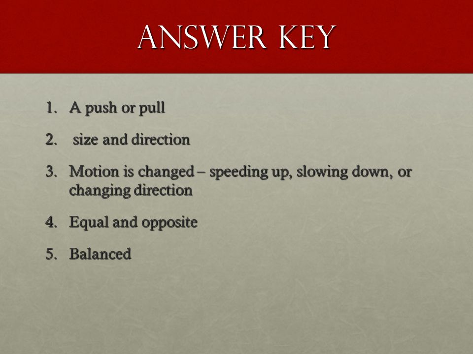 Answer Key 1.A push or pull 2.