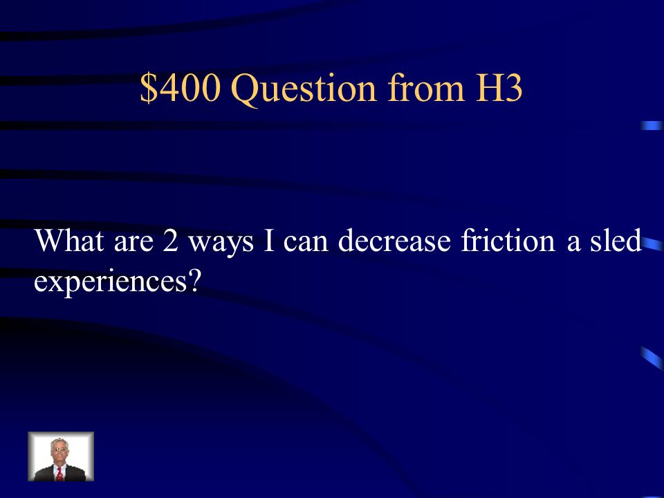 $300 Answer from H3 How hard the surfaces push together and the types of surfaces
