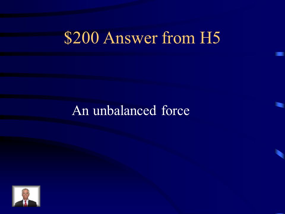$200 Question from H5 What kind of force changes an objects motion