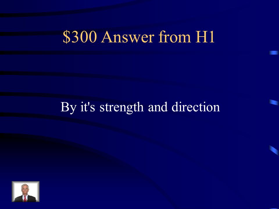 $300 Question from H1 How is force described