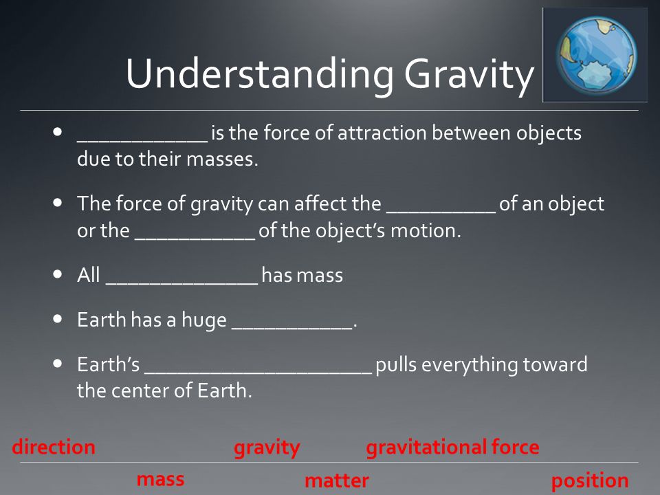 Understanding Gravity ____________ is the force of attraction between objects due to their masses.