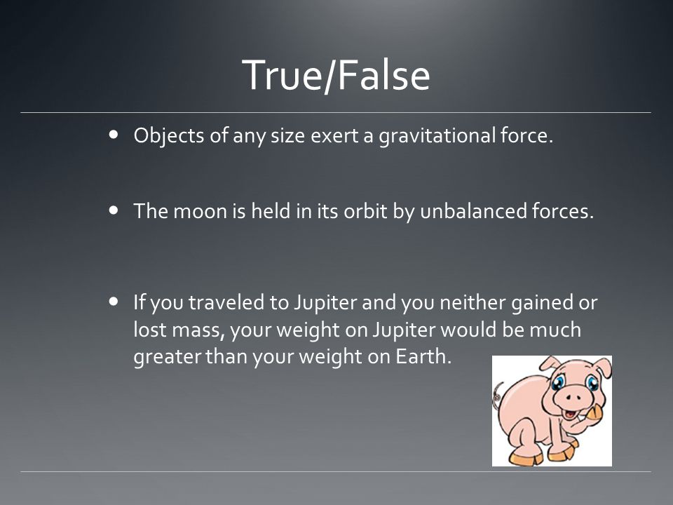 True/False Objects of any size exert a gravitational force.