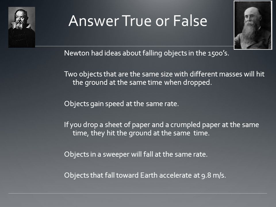 Answer True or False Newton had ideas about falling objects in the 1500’s.