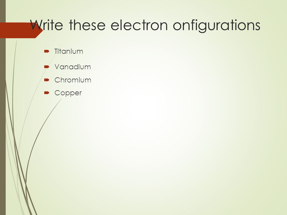 Write these electron onfigurations  Titanium  Vanadium  Chromium  Copper