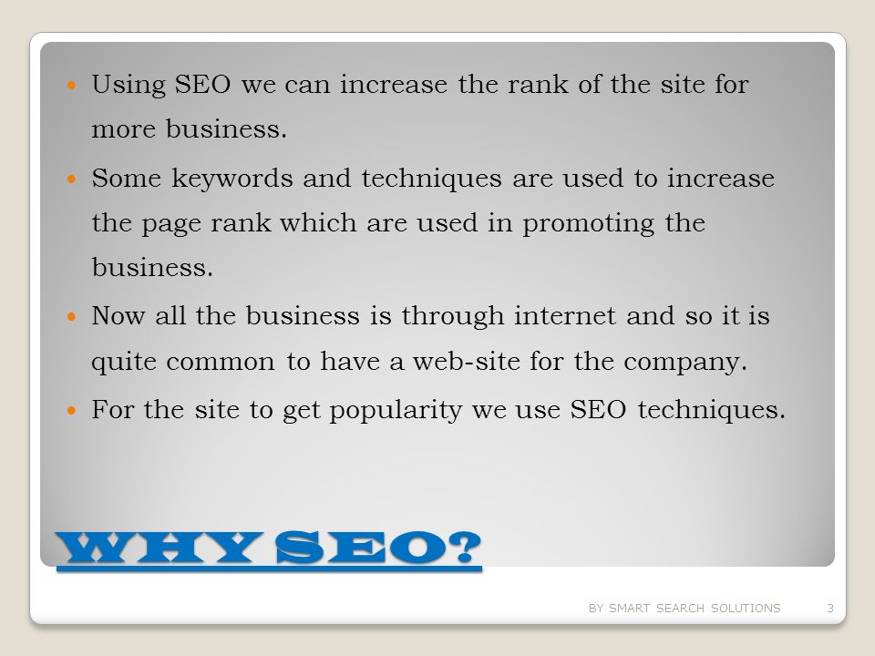 WHY SEO. Using SEO we can increase the rank of the site for more business.