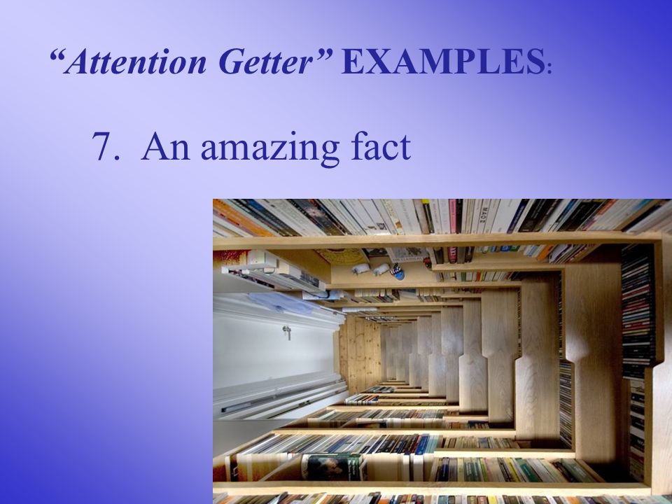 7. An amazing fact Attention Getter EXAMPLES :