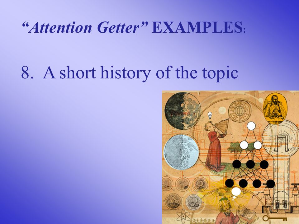 8. A short history of the topic Attention Getter EXAMPLES :
