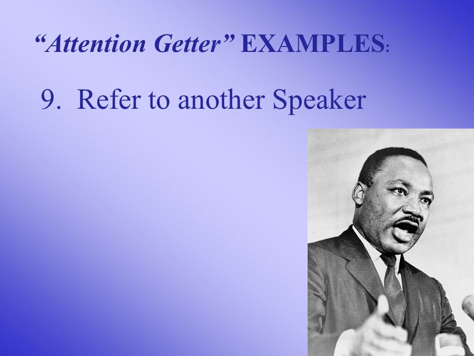 9. Refer to another Speaker Attention Getter EXAMPLES :