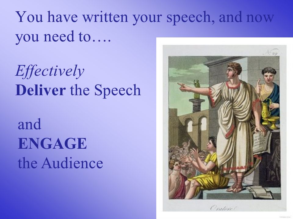 You have written your speech, and now you need to….