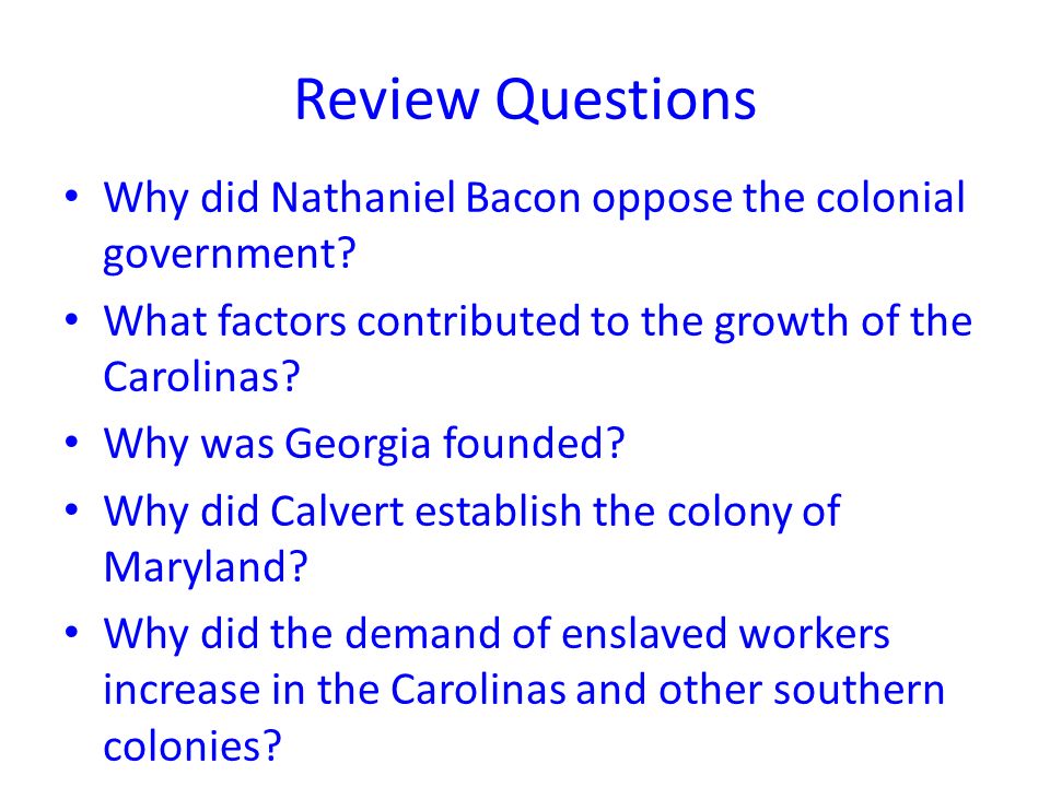 Review Questions Why did Nathaniel Bacon oppose the colonial government.