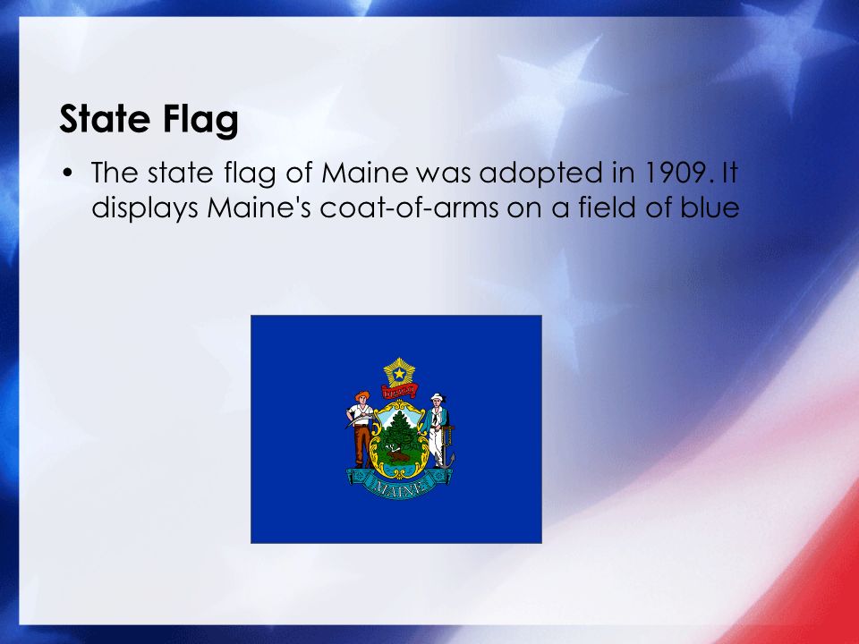 State Flag The state flag of Maine was adopted in 1909.