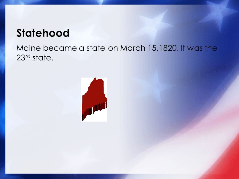 Maine became a state on March 15,1820. It was the 23 rd state. Statehood