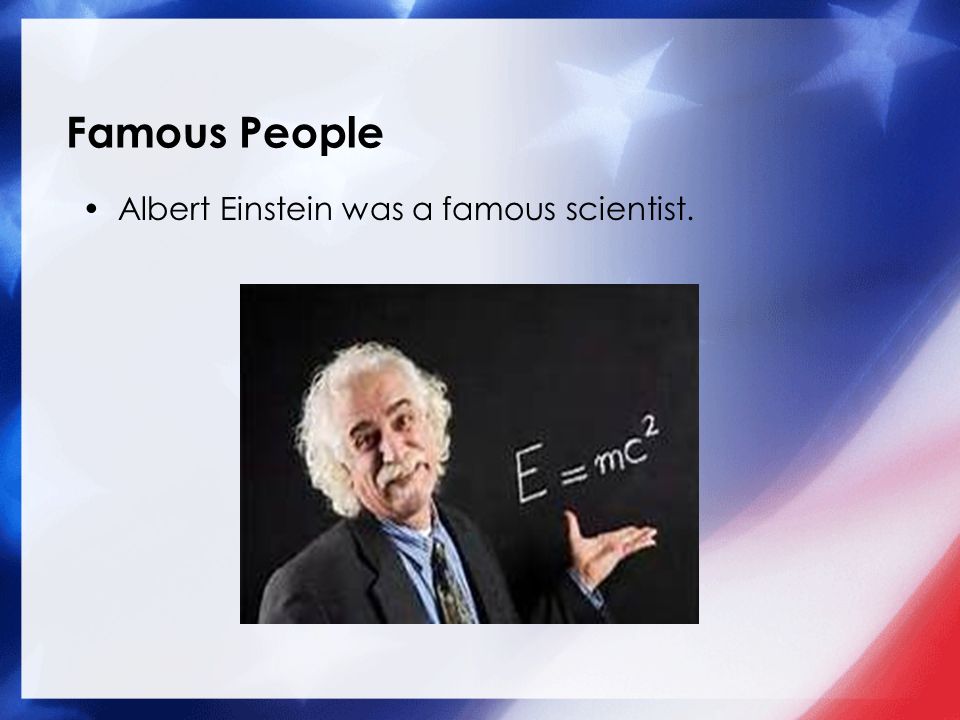 Famous People Albert Einstein was a famous scientist.