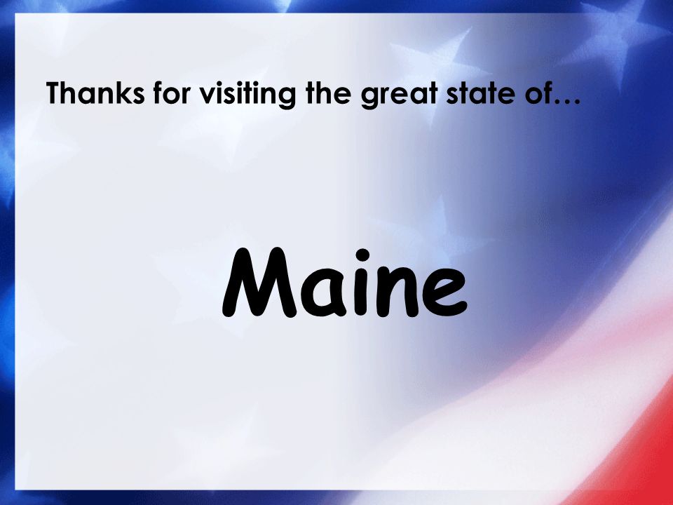 Thanks for visiting the great state of… Maine