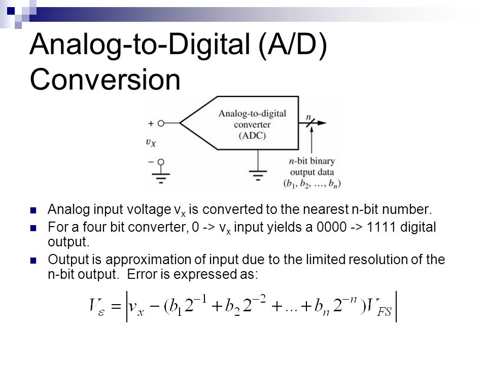 Analog-to-Digital (A/D) Conversion Analog input voltage v x is converted to the nearest n-bit number.