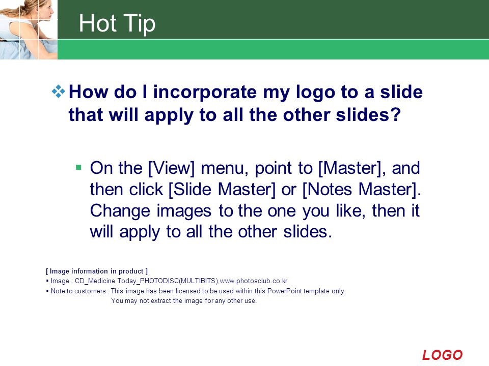 LOGO Hot Tip  How do I incorporate my logo to a slide that will apply to all the other slides.