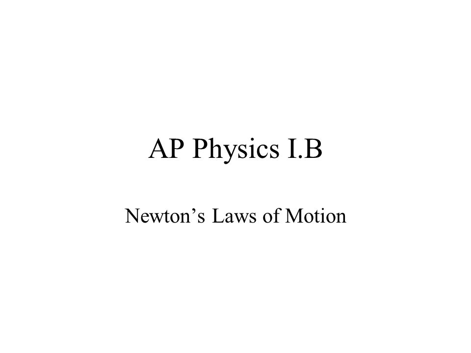 AP Physics I.B Newton’s Laws of Motion