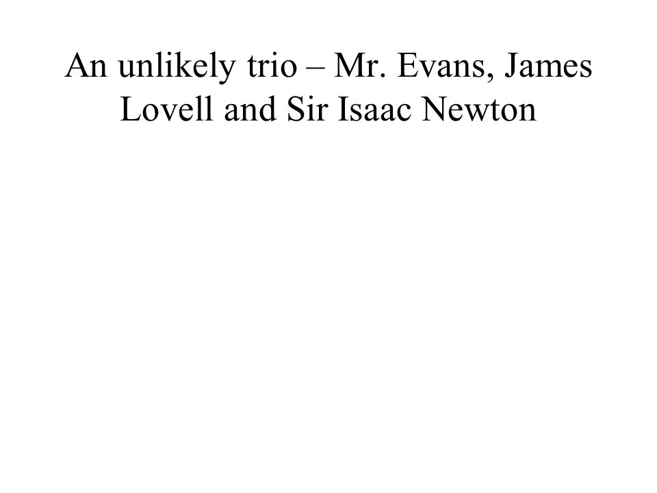 An unlikely trio – Mr. Evans, James Lovell and Sir Isaac Newton