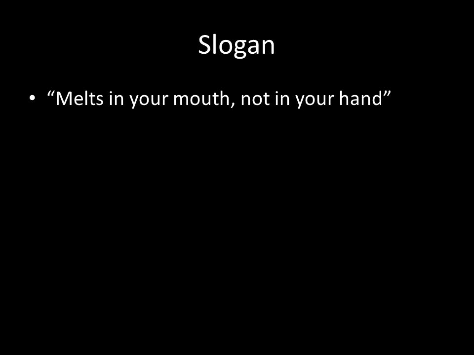 Slogan Melts in your mouth, not in your hand