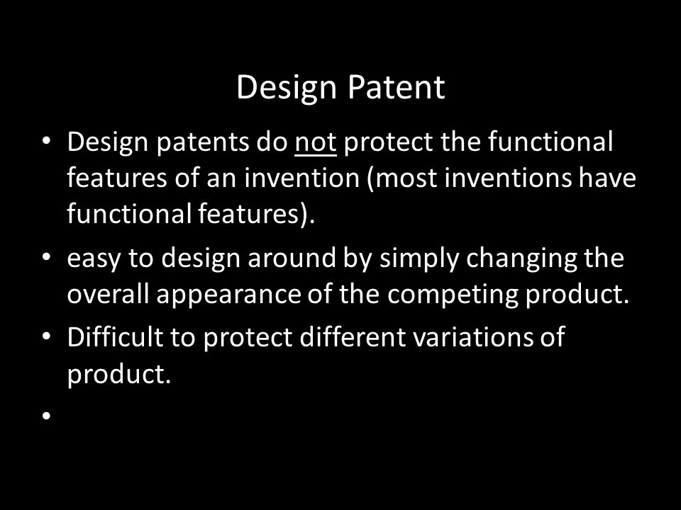 Design Patent Design patents do not protect the functional features of an invention (most inventions have functional features).