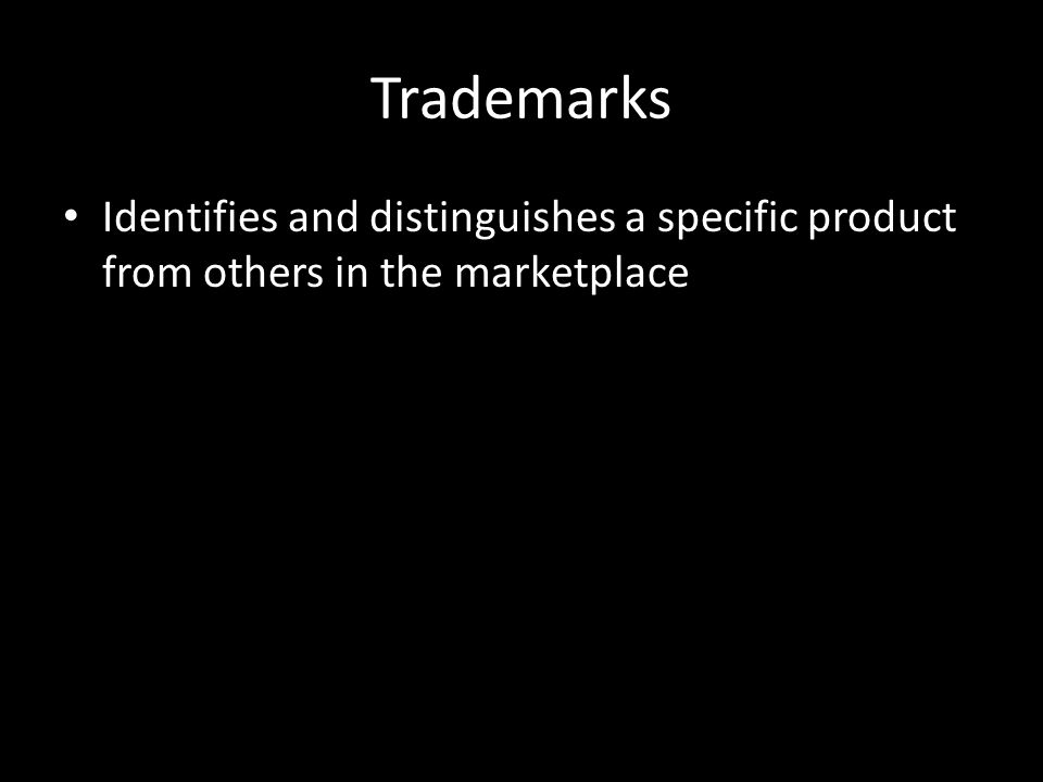 Trademarks Identifies and distinguishes a specific product from others in the marketplace